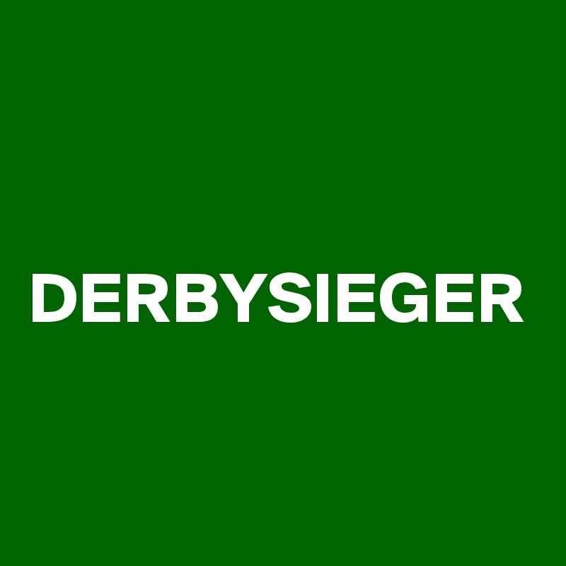 


DERBYSIEGER