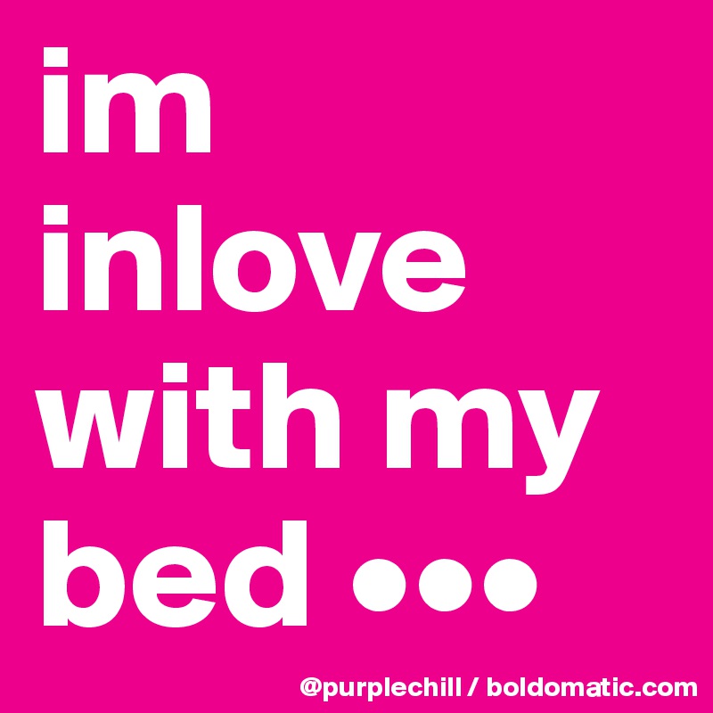 im inlove with my bed •••