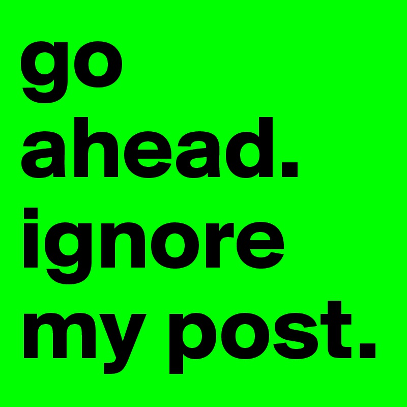go ahead. ignore my post.