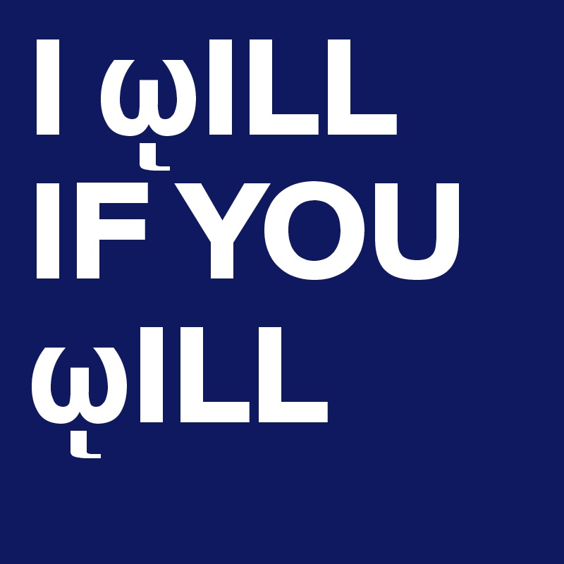 I ?ILL IF YOU    ?ILL