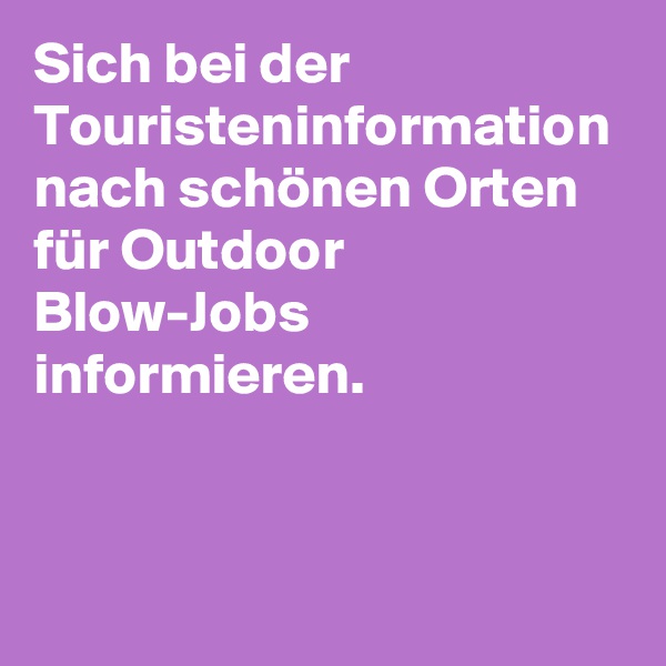 Sich bei der Touristeninformation nach schönen Orten für Outdoor Blow-Jobs informieren.