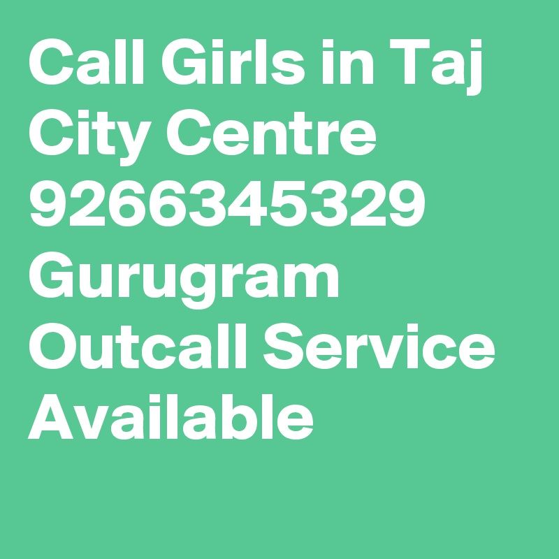 Call Girls in Taj City Centre 9266345329 Gurugram Outcall Service Available
