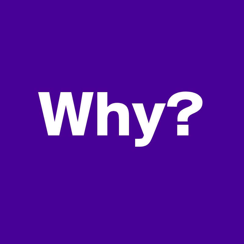 
  Why?