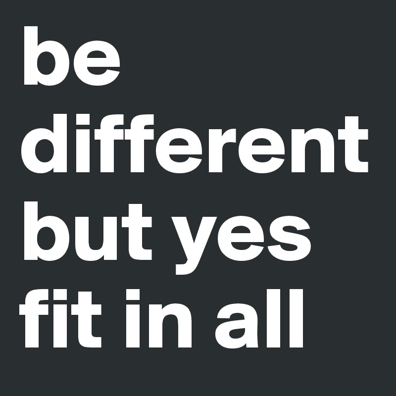 be different but yes fit in all 