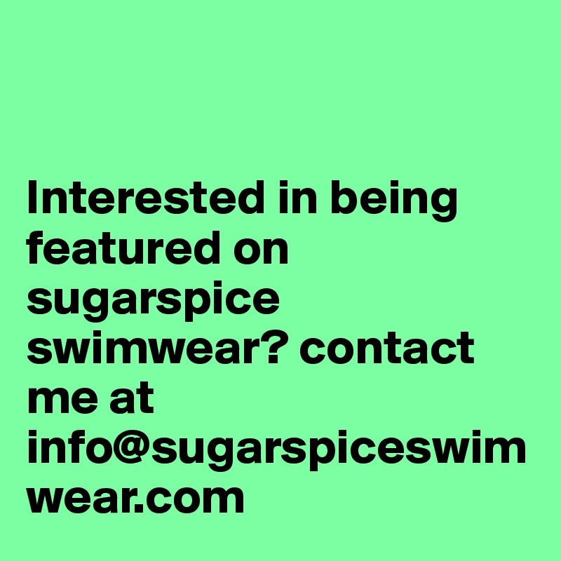 


Interested in being featured on sugarspice swimwear? contact me at info@sugarspiceswimwear.com 