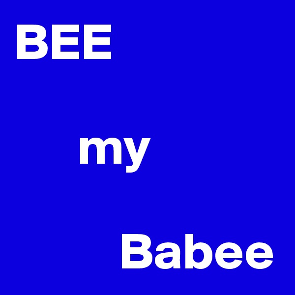 BEE

      my

          Babee