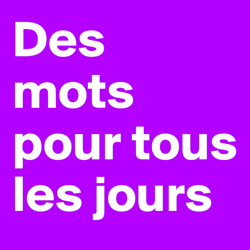 Des mots pour tous les jours