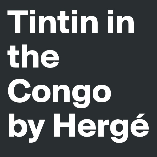 Tintin in the Congo by Hergé