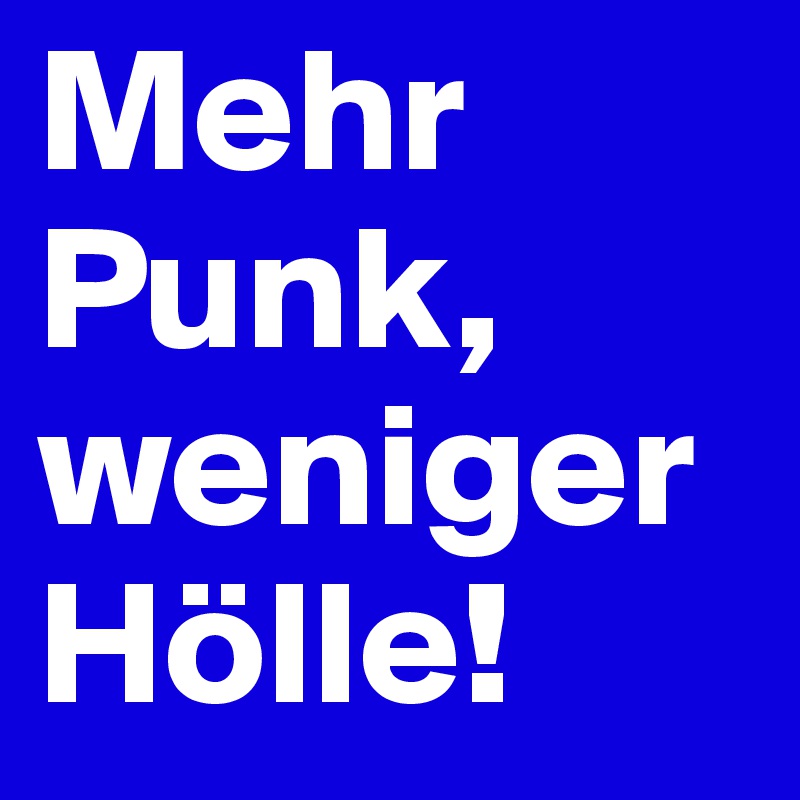 Mehr Punk, weniger Hölle!