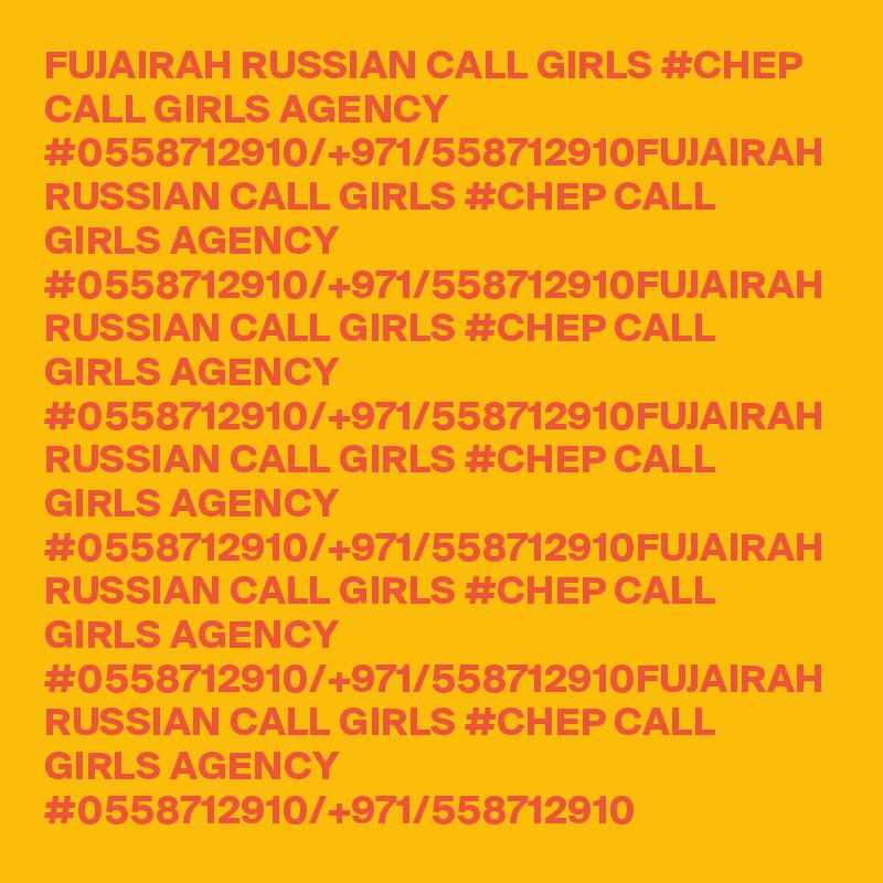 FUJAIRAH RUSSIAN CALL GIRLS #CHEP CALL GIRLS AGENCY #0558712910/+971/558712910FUJAIRAH RUSSIAN CALL GIRLS #CHEP CALL GIRLS AGENCY #0558712910/+971/558712910FUJAIRAH RUSSIAN CALL GIRLS #CHEP CALL GIRLS AGENCY #0558712910/+971/558712910FUJAIRAH RUSSIAN CALL GIRLS #CHEP CALL GIRLS AGENCY #0558712910/+971/558712910FUJAIRAH RUSSIAN CALL GIRLS #CHEP CALL GIRLS AGENCY #0558712910/+971/558712910FUJAIRAH RUSSIAN CALL GIRLS #CHEP CALL GIRLS AGENCY #0558712910/+971/558712910