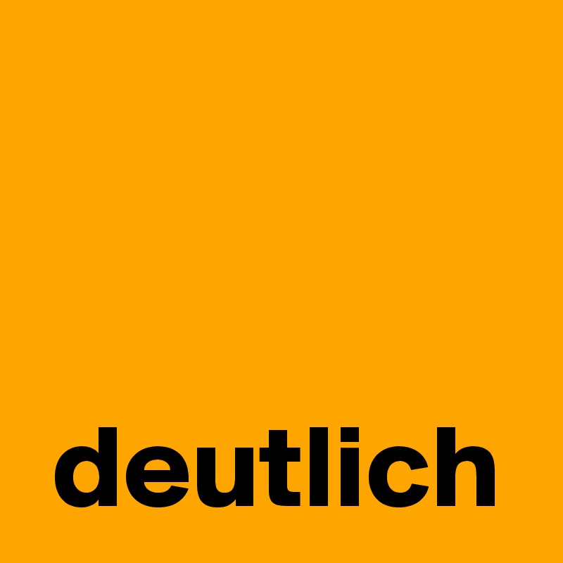 


 deutlich