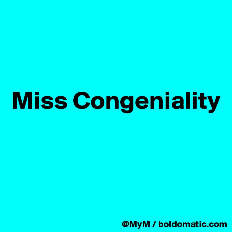 


Miss Congeniality



