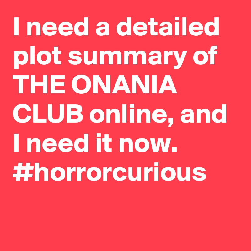 I need a detailed plot summary of THE ONANIA CLUB online, and I need it  now. #horrorcurious - Post by JulieKlausner on Boldomatic