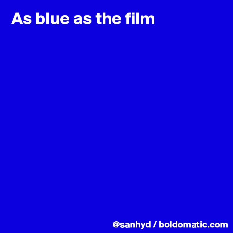 As blue as the film










