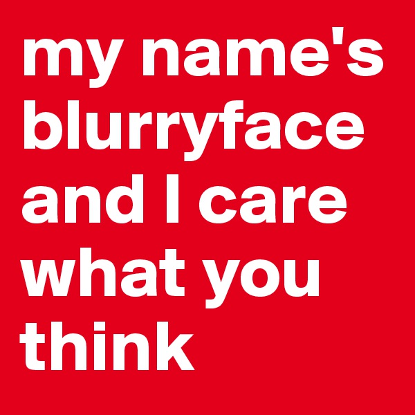 my name's blurryface and I care what you think