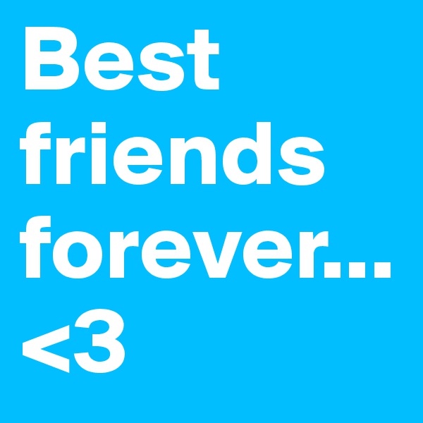 Best friends forever...
<3 
