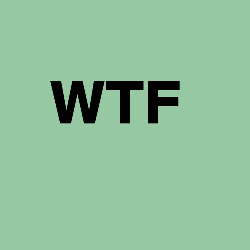 
   WTF
