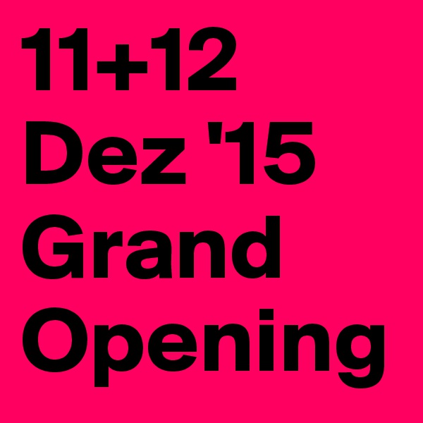 11+12
Dez '15
Grand Opening