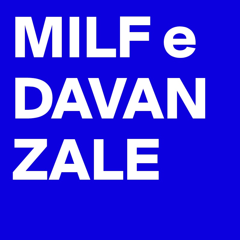 MILF e DAVANZALE