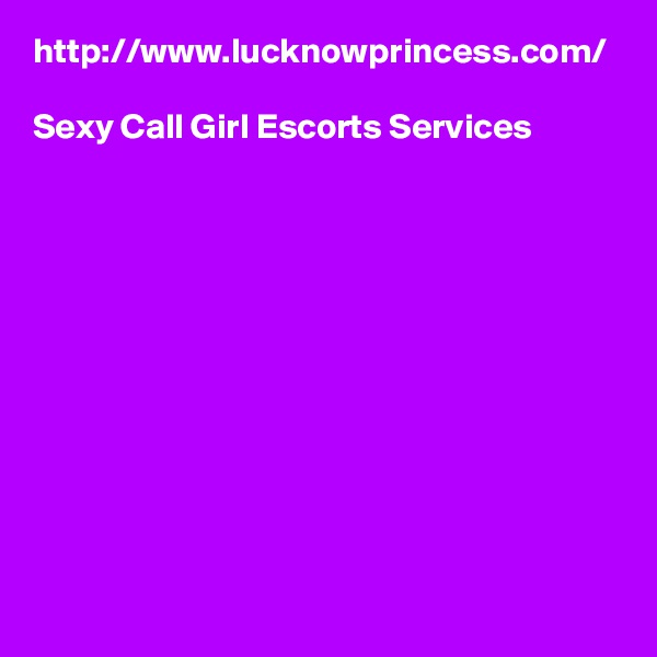 http://www.lucknowprincess.com/

Sexy Call Girl Escorts Services
