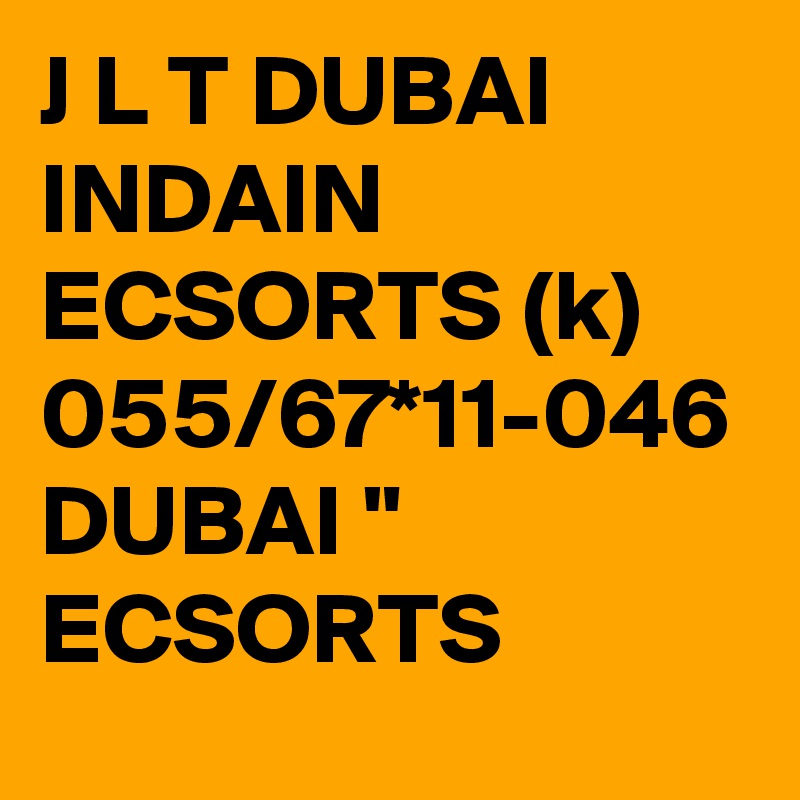 J L T DUBAI INDAIN ECSORTS (k) 055/67*11-046 DUBAI " ECSORTS