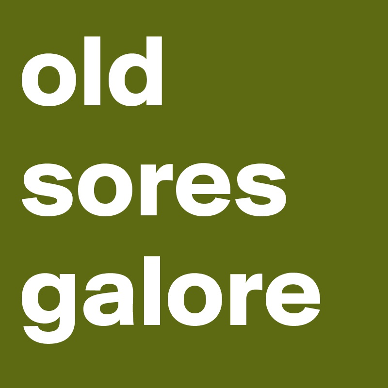 old sores galore
