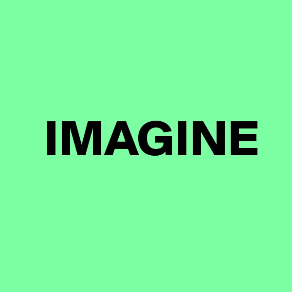 

   IMAGINE

