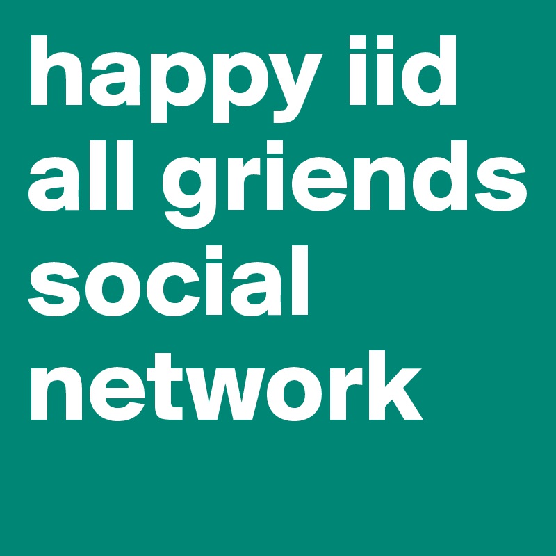 happy iid all griends social network 