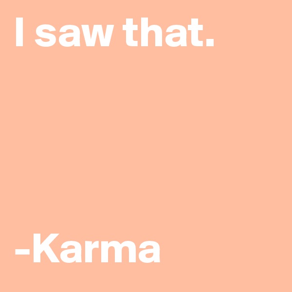I saw that.




-Karma