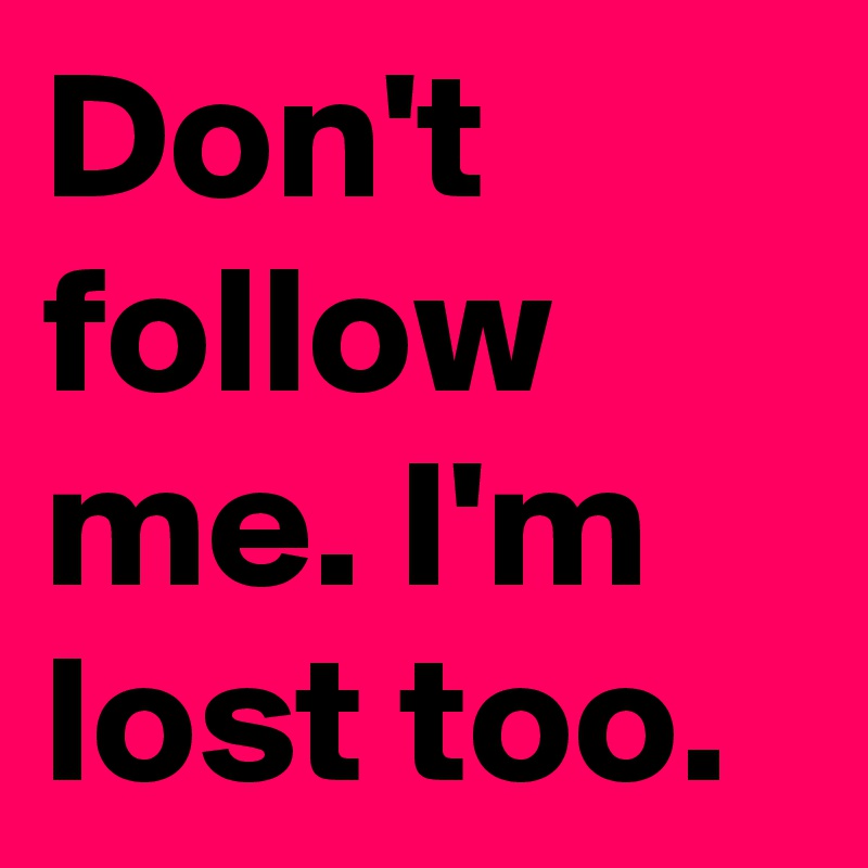 3 I'm Lost Too R BS123 Don't Follow Me 