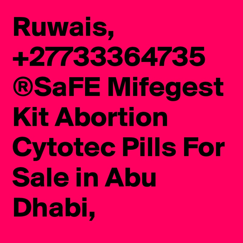 Ruwais, +27733364735 ®SaFE Mifegest Kit Abortion Cytotec Pills For Sale in Abu Dhabi, 