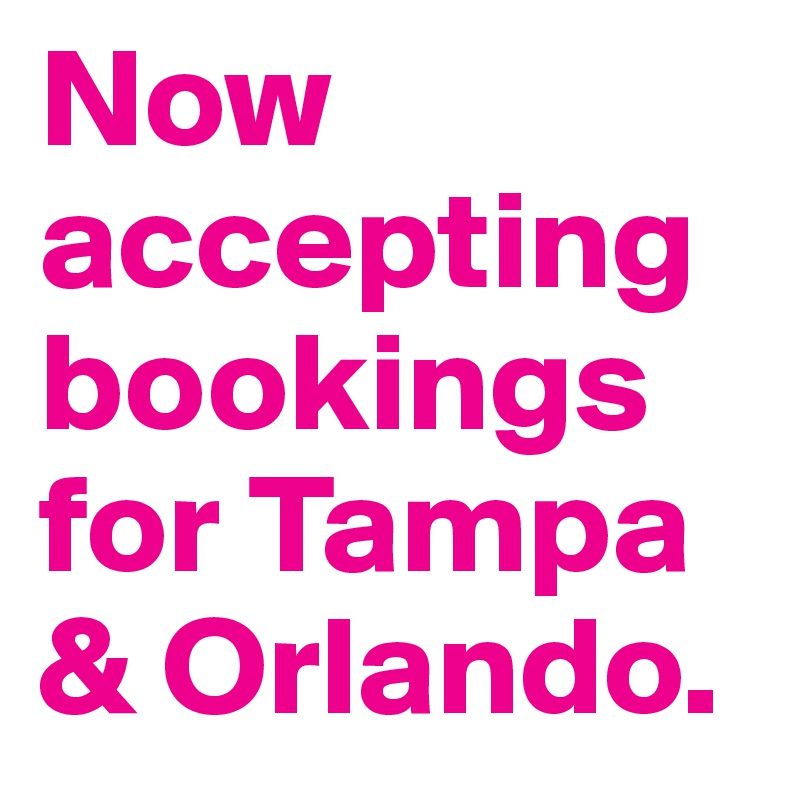 Now accepting bookings for Tampa & Orlando. 
