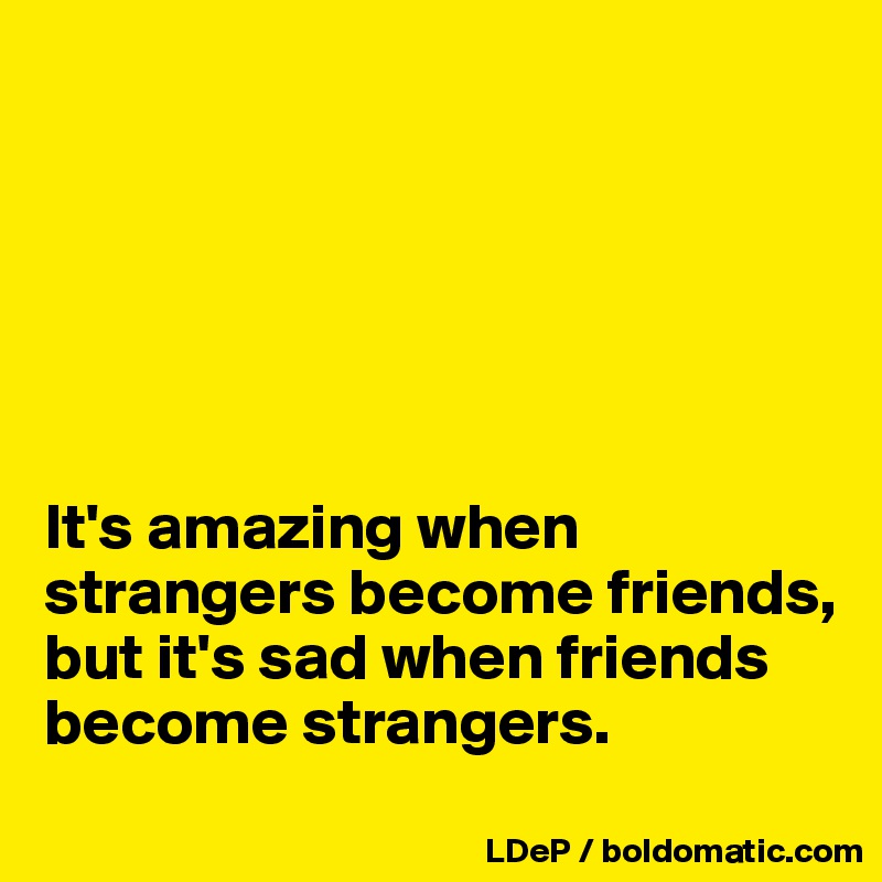 A saddening timeline of how strangers become friends who become strangers  again! — Steemit