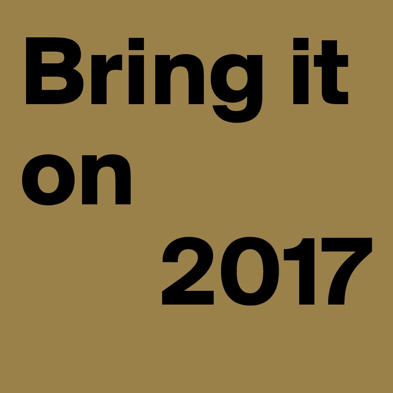 Bring it
on
       2017