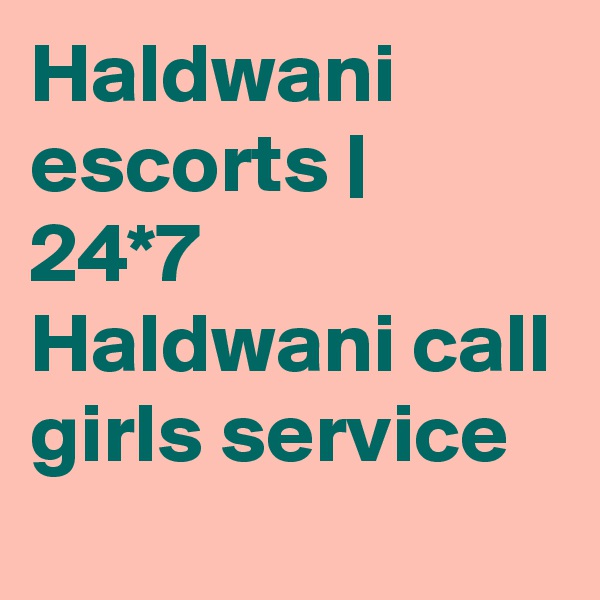 Haldwani escorts | 24*7 Haldwani call girls service