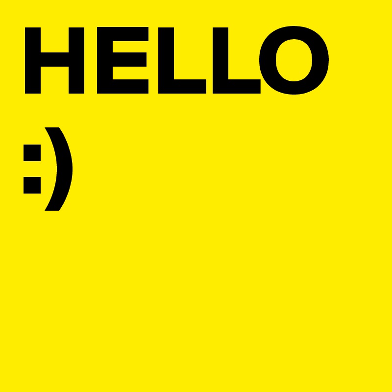 HELLO
:)