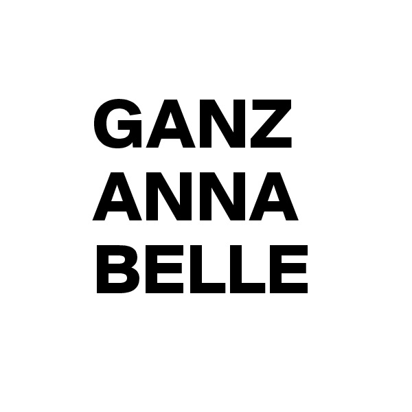  
     GANZ     
     ANNA 
     BELLE
