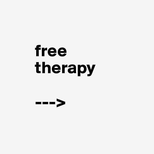 

        free 
        therapy

        --->


