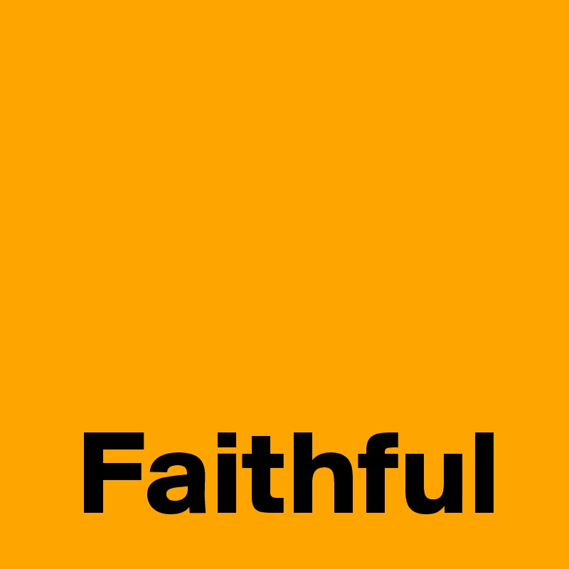 


  Faithful