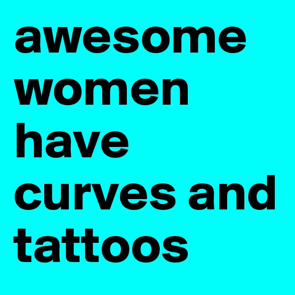 awesome women have curves and tattoos