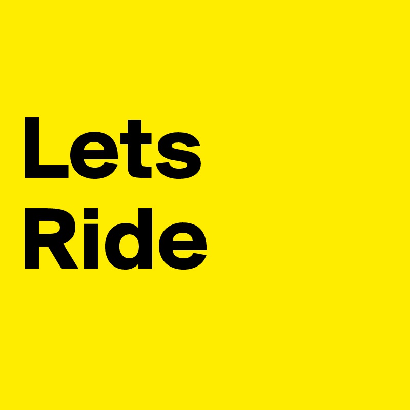 
Lets Ride

