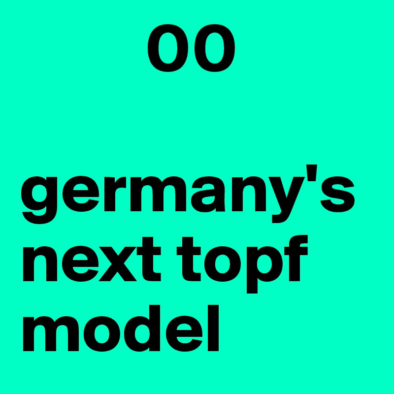          00

germany's next topf model