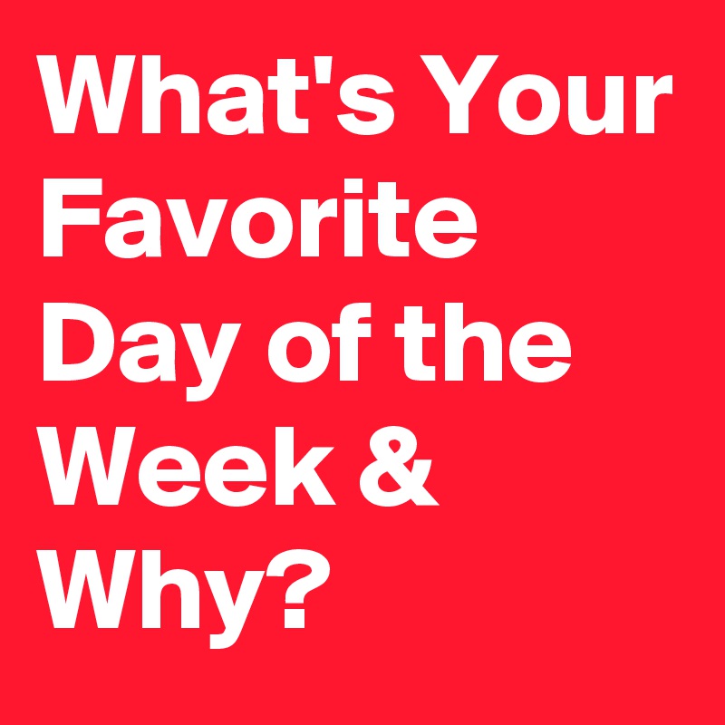 What is Your Favourite Day of the Week - Cách Trả Lời và Bài Tập Hay Nhất