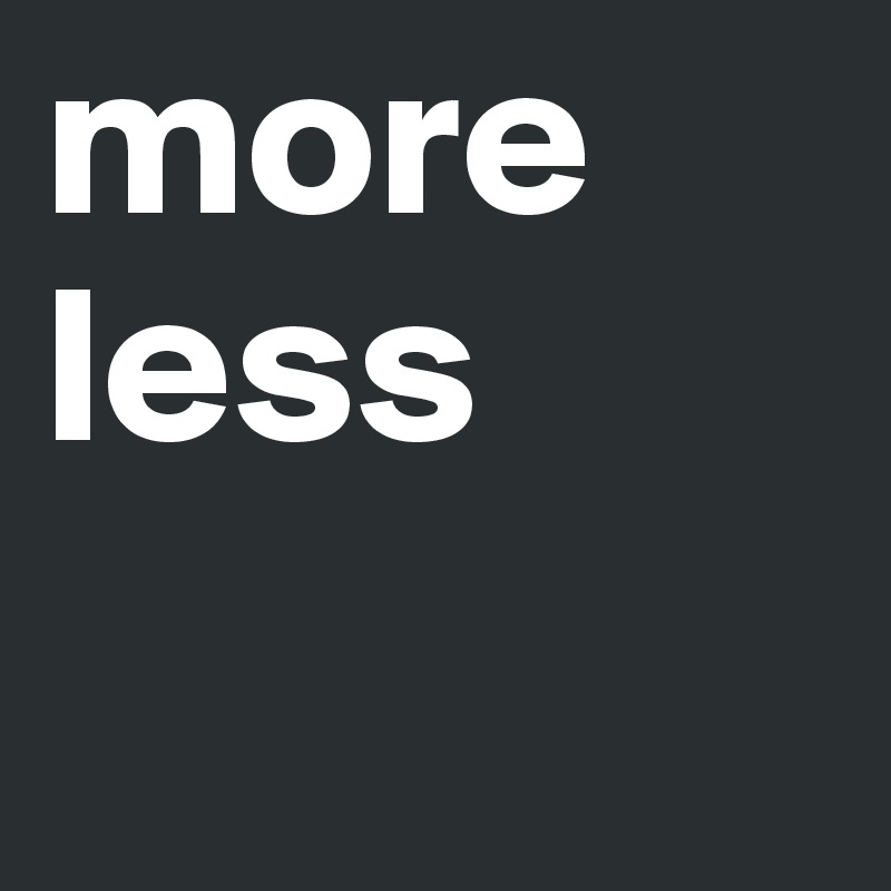 more less