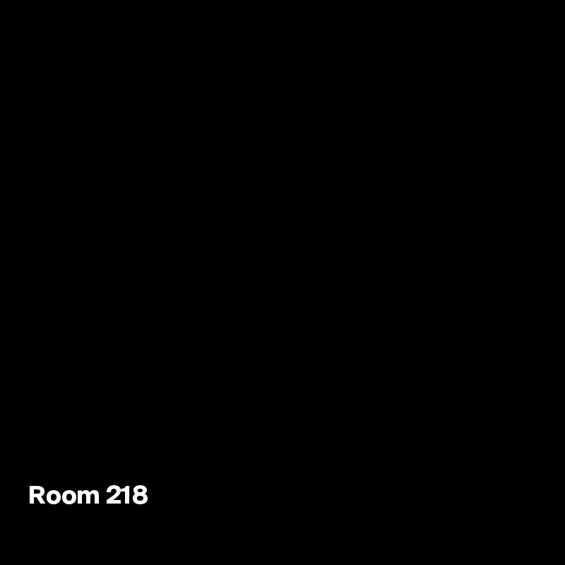 















Room 218