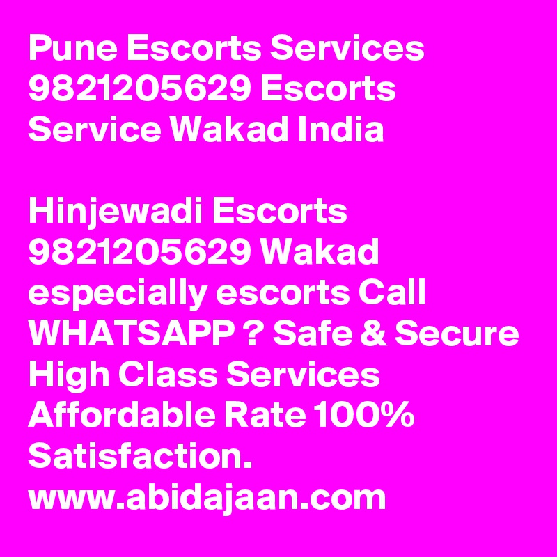 Pune Escorts Services 9821205629 Escorts Service Wakad India

Hinjewadi Escorts 9821205629 Wakad especially escorts Call WHATSAPP ? Safe & Secure High Class Services Affordable Rate 100% Satisfaction. www.abidajaan.com