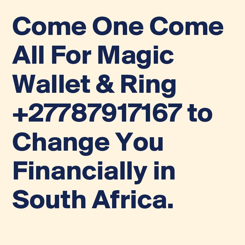 Come One Come All For Magic Wallet & Ring +27787917167 to Change You Financially in South Africa.