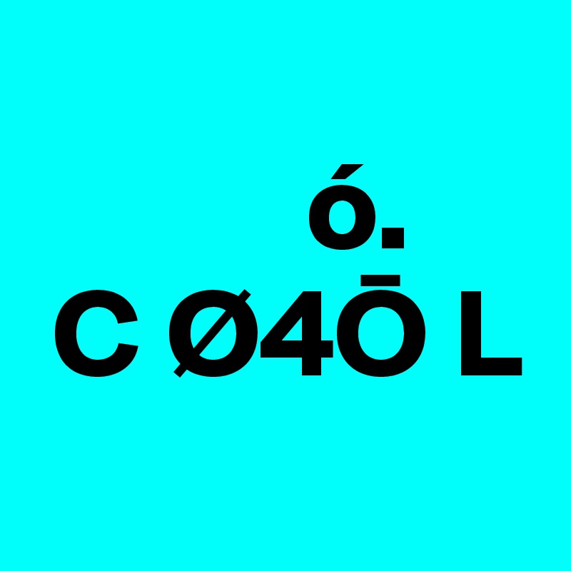 
           ó.
 C Ø4O L
