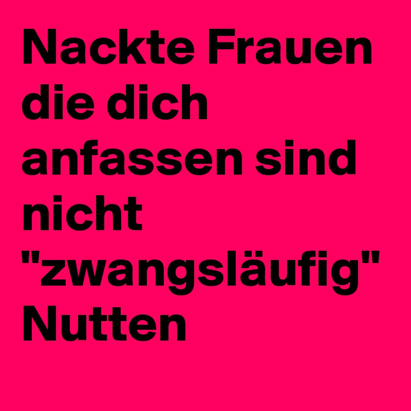 Nackte Frauen die dich anfassen sind nicht "zwangsläufig" Nutten