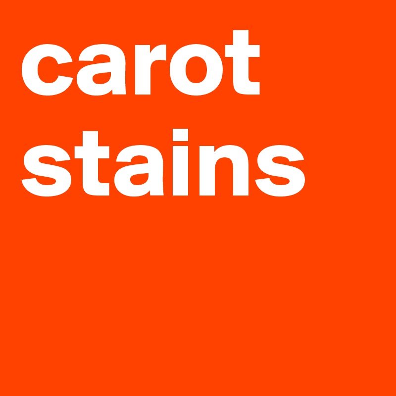 carot stains
